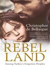 Rebel Land (eBook): Among Turkey's Forgotten Peoples